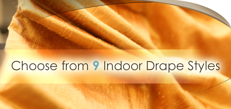 Choose from Nine Indoor Drape Styles