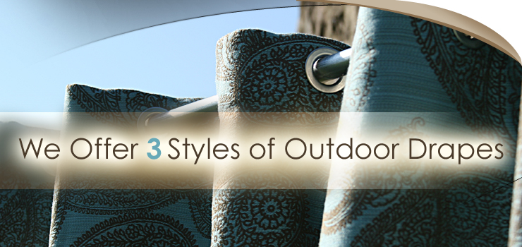 We Offer Three Styles of Outdoor Drapes